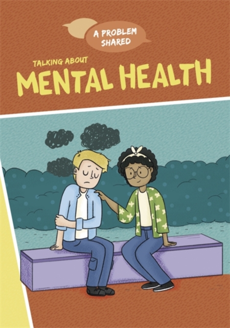 A Problem Shared: Talking About Mental Health - Louise Spilsbury