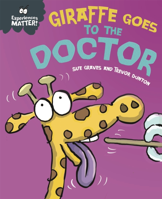 Experiences Matter: Giraffe Goes to the Doctor - Sue Graves