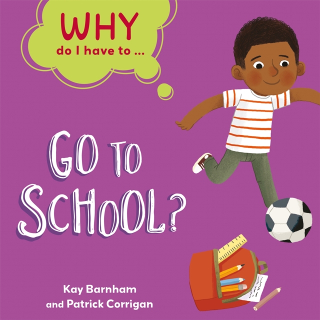 Why Do I Have To ...: Go to School? - Kay Barnham