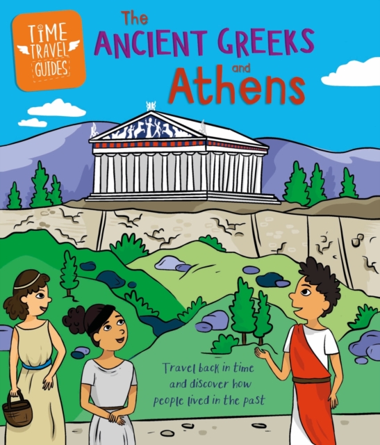 Time Travel Guides: Ancient Greeks and Athens - Sarah Ridley