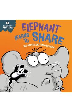 Coperta cărții 'Behaviour Matters: Elephant Learns to Share - A book about sharing - Sue Graves'