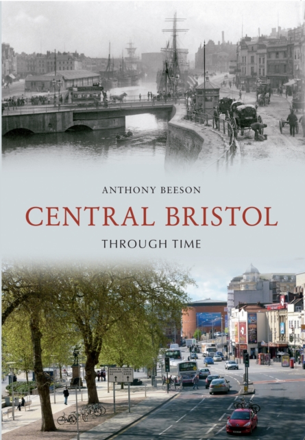 Central Bristol Through Time - Anthony Beeson