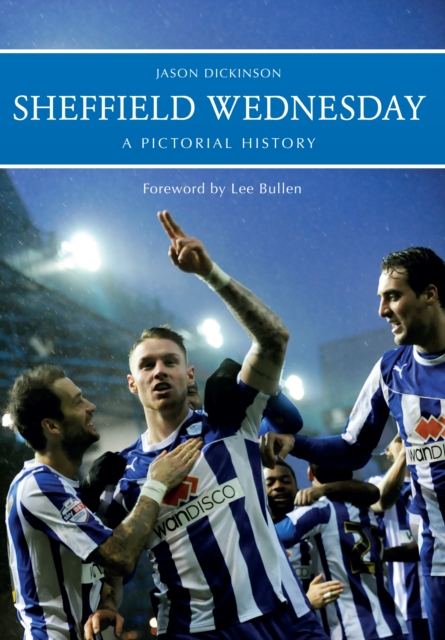 Sheffield Wednesday A Pictorial History - Jason Dickinson