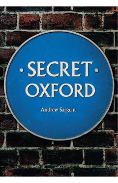 Coperta cărții 'Secret Oxford - Andrew Sargent'
