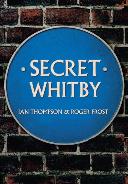 Secret Whitby - Ian|frost Thompson