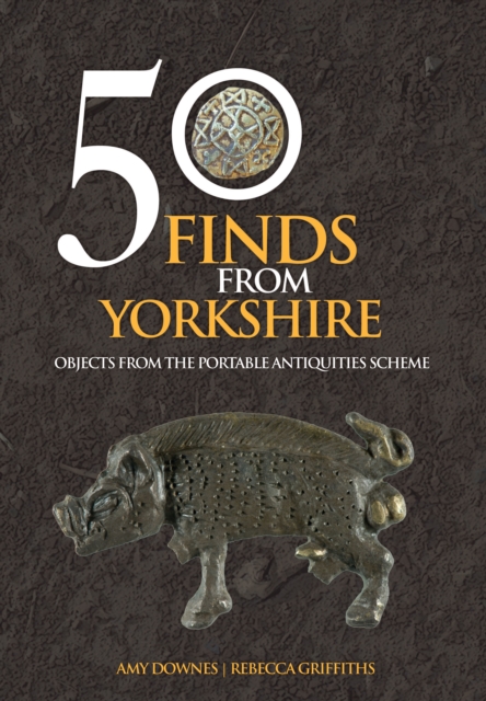 50 Finds From Yorkshire - Amy|griffiths Downes