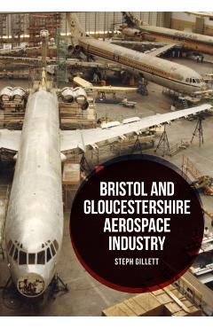 Coperta cărții 'Bristol and Gloucestershire Aerospace Industry - Steph Gillett'