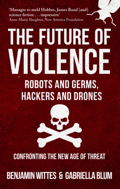 Future of Violence - Robots and Germs, Hackers and Drones - Benjamin|blum Wittes