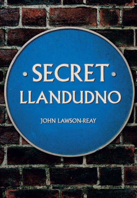 Secret Llandudno - John Lawson-reay