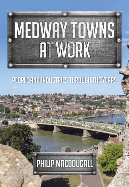 Medway Towns at Work - Philip Macdougall