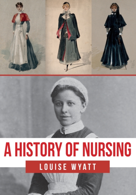 History of Nursing - Louise Wyatt