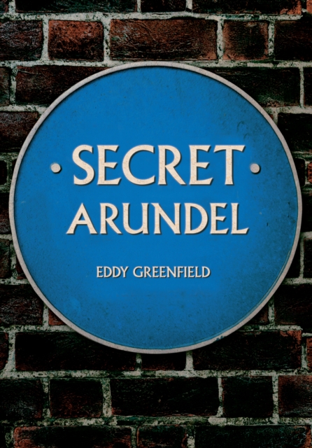 Secret Arundel - Eddy Greenfield