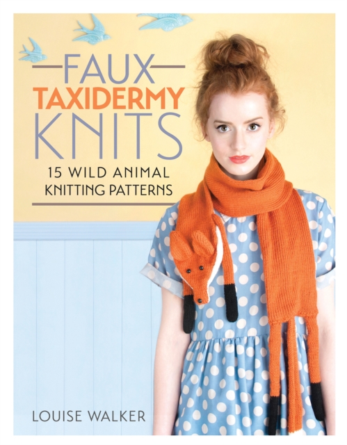 Faux Taxidermy Knits - Louise (author) Walker