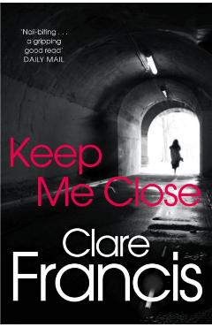 Coperta cărții 'Keep Me Close - Clare Francis'