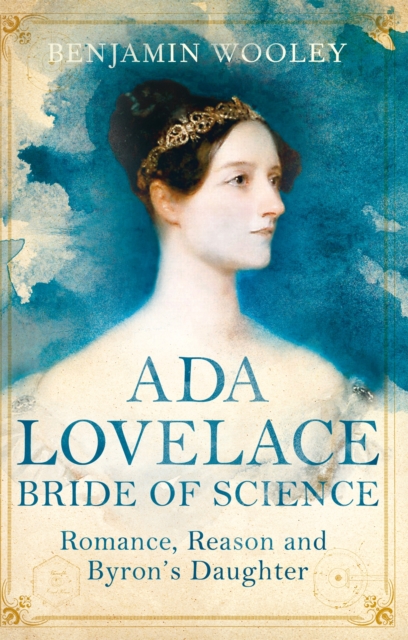 Ada Lovelace: Bride of Science - Benjamin Woolley