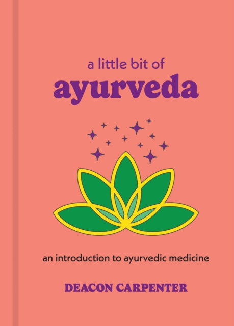 Little Bit of Ayurveda - Deacon Carpenter