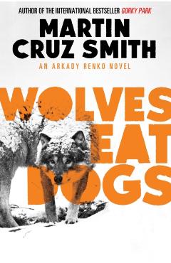 Coperta cărții 'Wolves Eat Dogs - Martin Cruz Smith'