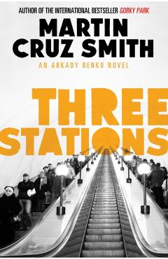 Coperta cărții 'Three Stations - Martin Cruz Smith'