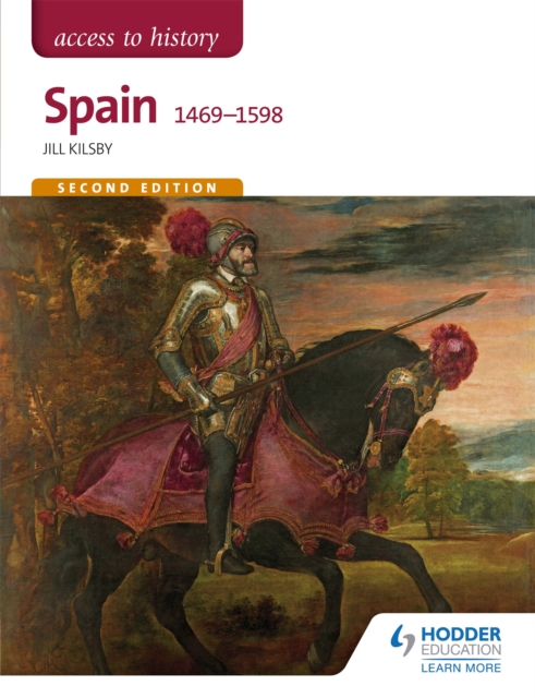 Access to History: Spain 1469-1598 Second Edition - Jill Kilsby