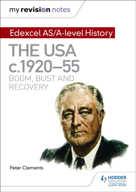 My Revision Notes: Edexcel AS/A-level History: The USA, c1920?55: boom, bust and recovery - Peter Clements