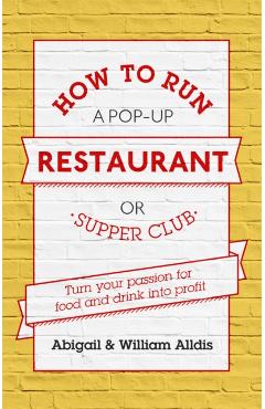 Coperta cărții 'How To Run A Pop-Up Restaurant or Supper Club - Abigail|aldis Alldis'