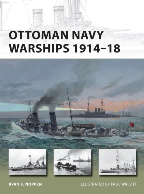 Ottoman Navy Warships 1914?18 - Ryan K. Noppen