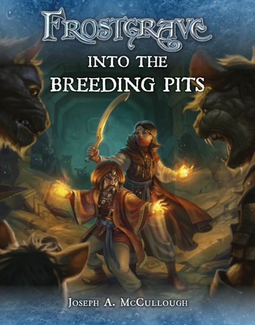 Frostgrave: Into the Breeding Pits - Joseph A. (author) Mccullough