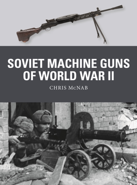 Soviet Machine Guns of World War II - Chris Mcnab