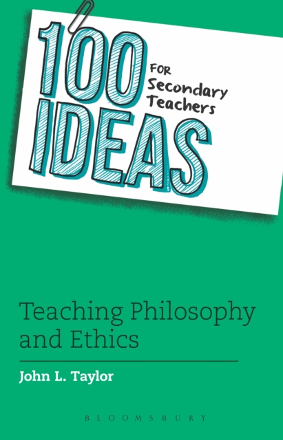 100 Ideas for Secondary Teachers: Teaching Philosophy and Ethics - John L. Taylor