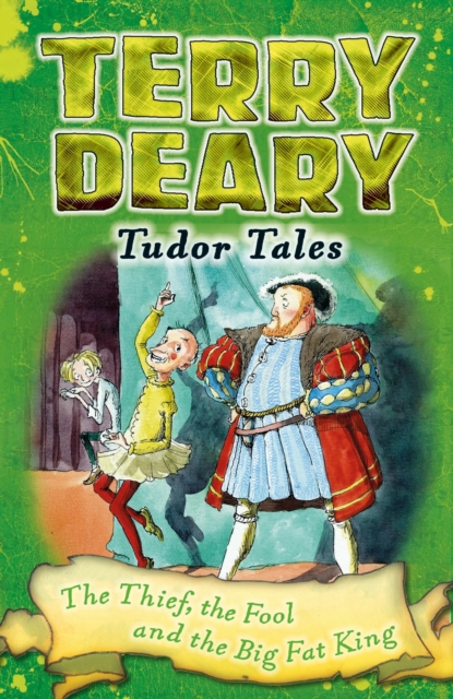 Tudor Tales: The Thief, the Fool and the Big Fat King - Terry Deary