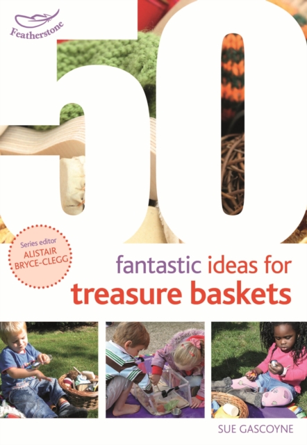 50 Fantastic Ideas for Treasure Baskets - Sue Gascoyne