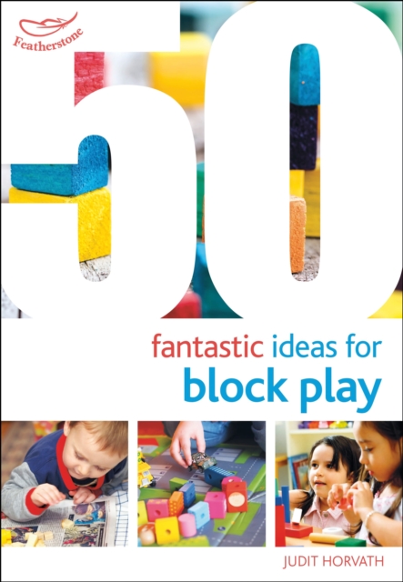 50 Fantastic Ideas for Block Play - Judit Horvath