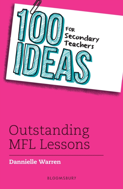 100 Ideas for Secondary Teachers: Outstanding MFL Lessons - Dannielle Warren