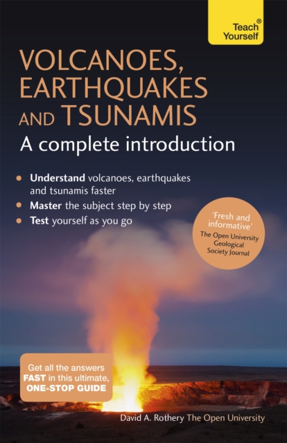 Volcanoes, Earthquakes and Tsunamis: A Complete Introduction: Teach Yourself - David Rothery