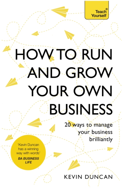 How to Run and Grow Your Own Business - Kevin Duncan