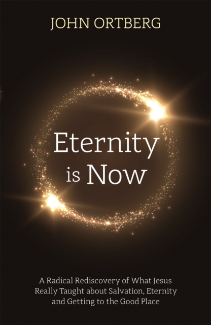 Eternity is Now - John Ortberg