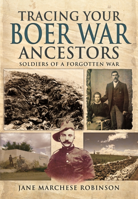 Tracing Your Boer War Ancestors: Soldiers of a Forgotten War - Jane Marchese Robinson