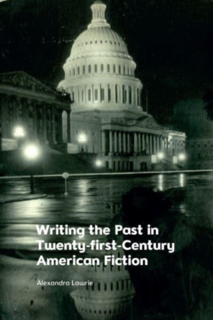 Writing the Past in Twenty-First-Century American Fiction - 