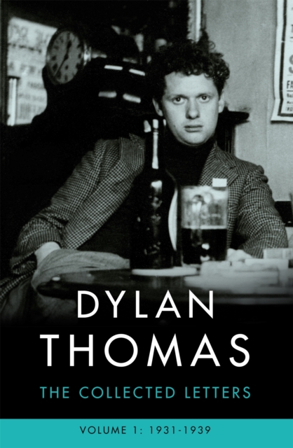 Dylan Thomas: The Collected Letters Volume 1 - Dylan Thomas