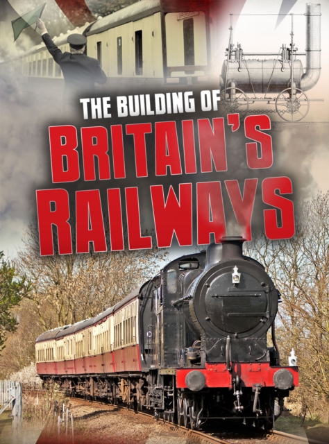 Building of Britain's Railways - Catherine Chambers