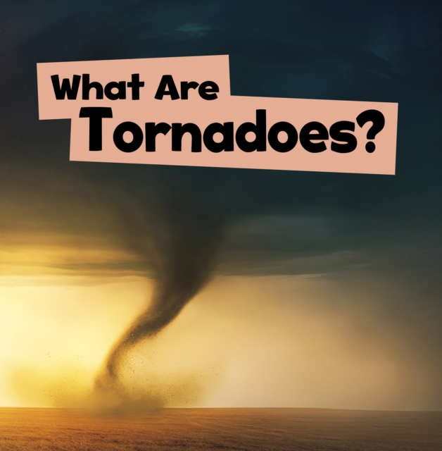 What Are Tornadoes? - Mari Schuh