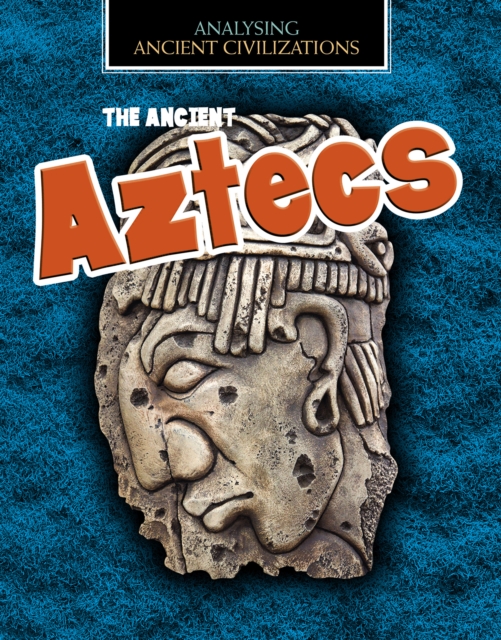 Ancient Aztecs - Louise Spilsbury