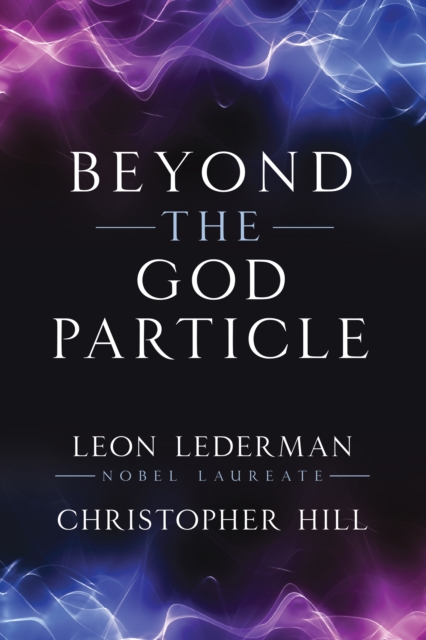 Beyond the God Particle - Leon M.|hill Lederman