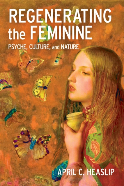 Regenerating the Feminine - April C Heaslip