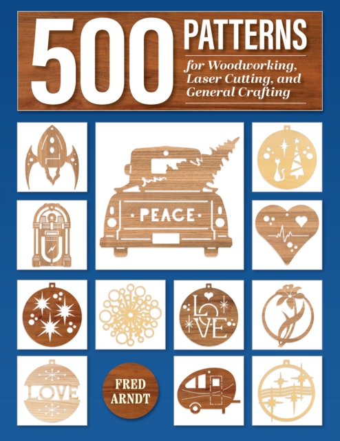 500 Patterns for Woodworking, Laser Cutting, and General Crafting - Fred Arndt