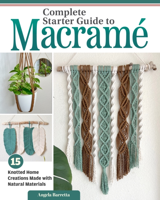 Complete Starter Guide to Macrame - Angela Barretta