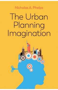 Coperta cărții 'Urban Planning Imagination - Nicholas A. (university Of Melbourne) Phelps'