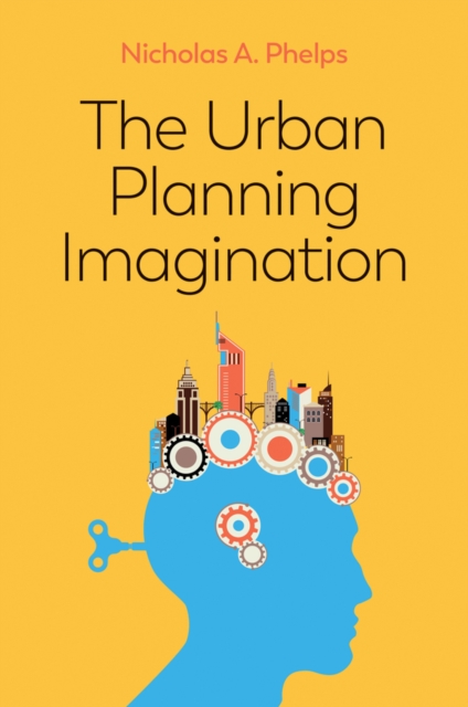 Urban Planning Imagination - Nicholas A. (university Of Melbourne) Phelps