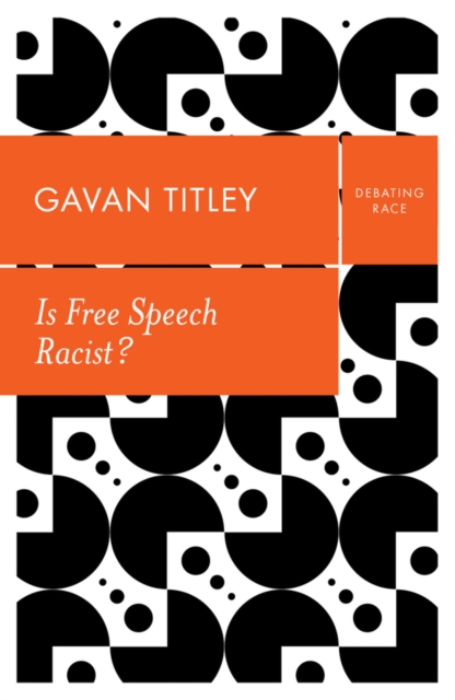 Is Free Speech Racist? - Gavan Titley