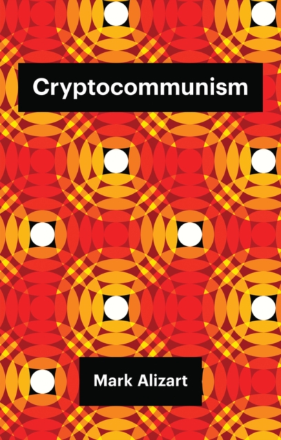 Cryptocommunism - Mark Alizart